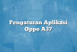 Pengaturan Aplikasi Oppo A37