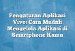 Pengaturan Aplikasi Vivo: Cara Mudah Mengelola Aplikasi di Smartphone Kamu