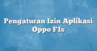 Pengaturan Izin Aplikasi Oppo F1s