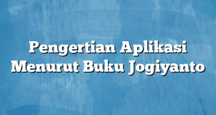 Pengertian Aplikasi Menurut Buku Jogiyanto