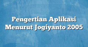 Pengertian Aplikasi Menurut Jogiyanto 2005