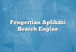 Pengertian Aplikasi Search Engine