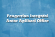 Pengertian Integrasi Antar Aplikasi Office