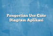 Pengertian Use Case Diagram Aplikasi