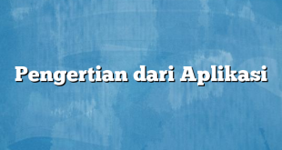 Pengertian dari Aplikasi