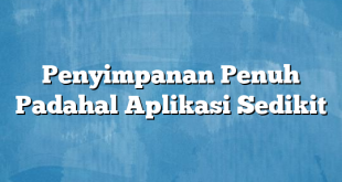 Penyimpanan Penuh Padahal Aplikasi Sedikit