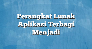 Perangkat Lunak Aplikasi Terbagi Menjadi