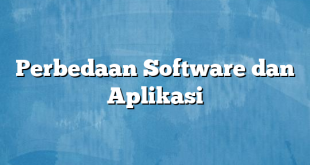 Perbedaan Software dan Aplikasi