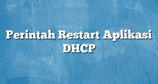 Perintah Restart Aplikasi DHCP