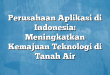 Perusahaan Aplikasi di Indonesia: Meningkatkan Kemajuan Teknologi di Tanah Air