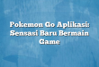 Pokemon Go Aplikasi: Sensasi Baru Bermain Game