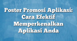 Poster Promosi Aplikasi: Cara Efektif Memperkenalkan Aplikasi Anda