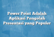 Power Point Adalah Aplikasi Pengolah Presentasi yang Populer