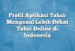 Profil Aplikasi Taksi: Mengenal Lebih Dekat Taksi Online di Indonesia