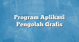 Program Aplikasi Pengolah Grafis