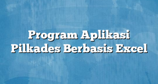 Program Aplikasi Pilkades Berbasis Excel