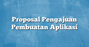 Proposal Pengajuan Pembuatan Aplikasi