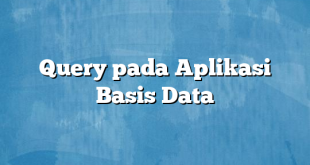 Query pada Aplikasi Basis Data