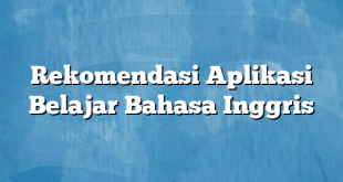 Rekomendasi Aplikasi Belajar Bahasa Inggris