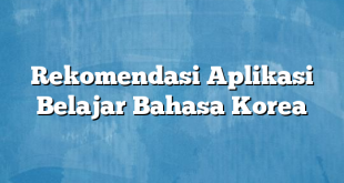 Rekomendasi Aplikasi Belajar Bahasa Korea