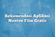 Rekomendasi Aplikasi Nonton Film Gratis