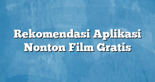 Rekomendasi Aplikasi Nonton Film Gratis