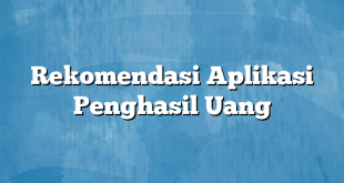 Rekomendasi Aplikasi Penghasil Uang