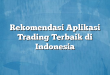 Rekomendasi Aplikasi Trading Terbaik di Indonesia