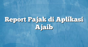 Report Pajak di Aplikasi Ajaib