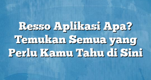 Resso Aplikasi Apa? Temukan Semua yang Perlu Kamu Tahu di Sini