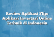 Review Aplikasi Flip: Aplikasi Investasi Online Terbaik di Indonesia