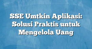 SSE Umtkin Aplikasi: Solusi Praktis untuk Mengelola Uang