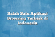 Salah Satu Aplikasi Browsing Terbaik di Indonesia