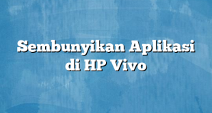 Sembunyikan Aplikasi di HP Vivo