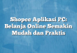 Shopee Aplikasi PC: Belanja Online Semakin Mudah dan Praktis