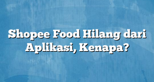 Shopee Food Hilang dari Aplikasi, Kenapa?