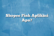 Shopee Pink Aplikasi Apa?