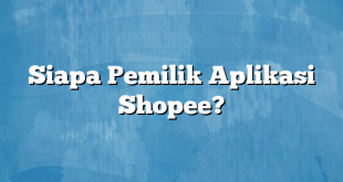 Siapa Pemilik Aplikasi Shopee?