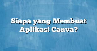 Siapa yang Membuat Aplikasi Canva?