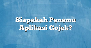 Siapakah Penemu Aplikasi Gojek?