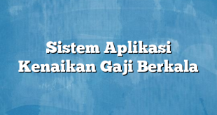 Sistem Aplikasi Kenaikan Gaji Berkala