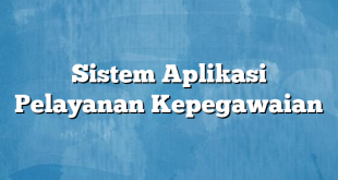 Sistem Aplikasi Pelayanan Kepegawaian