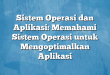 Sistem Operasi dan Aplikasi: Memahami Sistem Operasi untuk Mengoptimalkan Aplikasi