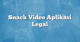 Snack Video Aplikasi Legal