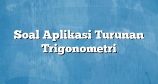 Soal Aplikasi Turunan Trigonometri