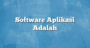 Software Aplikasi Adalah