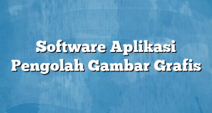 Software Aplikasi Pengolah Gambar Grafis