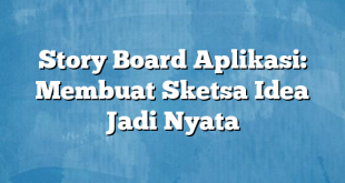 Story Board Aplikasi: Membuat Sketsa Idea Jadi Nyata