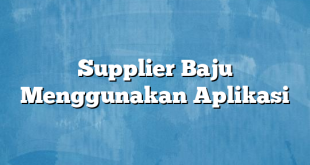 Supplier Baju Menggunakan Aplikasi