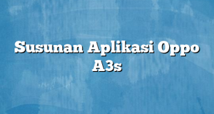 Susunan Aplikasi Oppo A3s